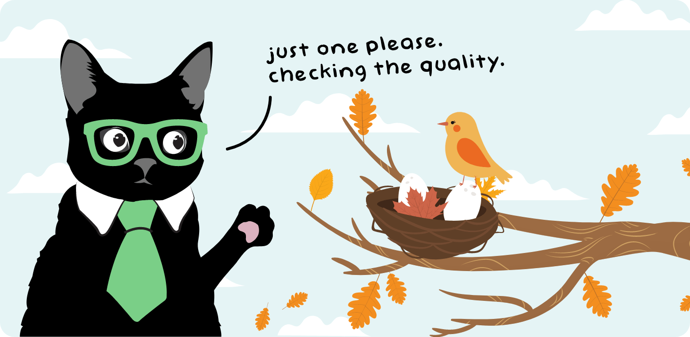  A cat that is asking a bird to let it check the quality of the eggs being laid.