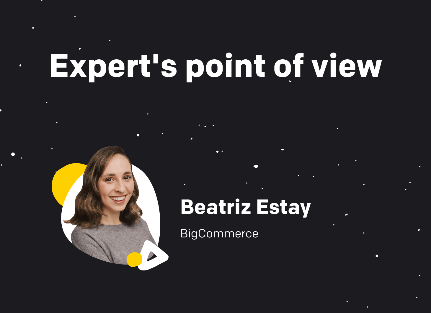 Beatriz Estay from BigCommerce.