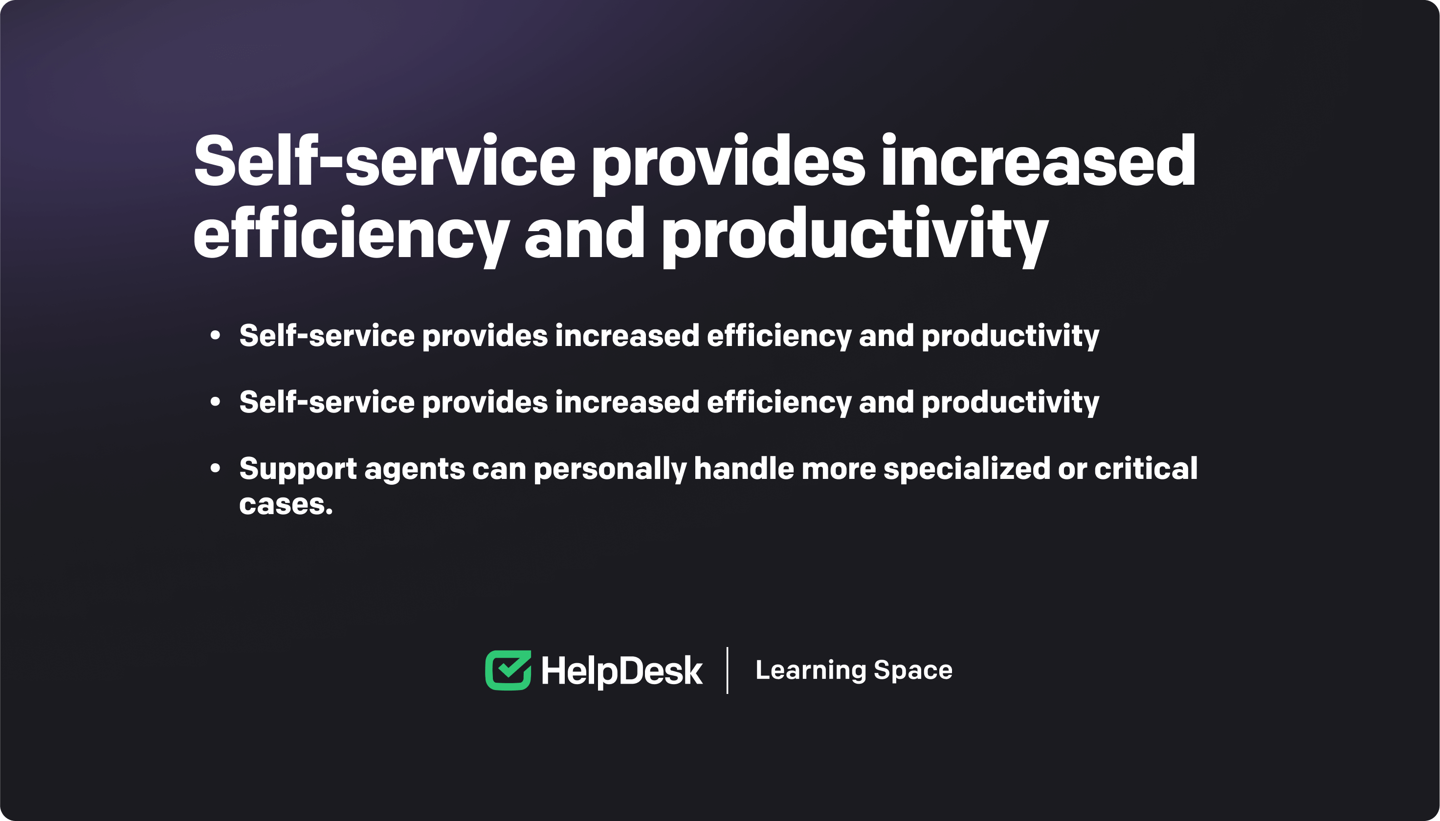 Self-service benefits for support teams: increased efficiency and productivity.